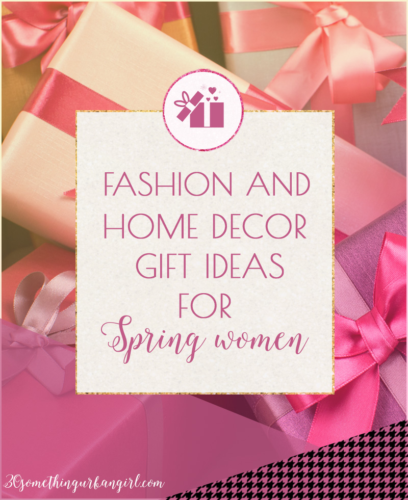 Fashion and home decor gift ideas for Spring women