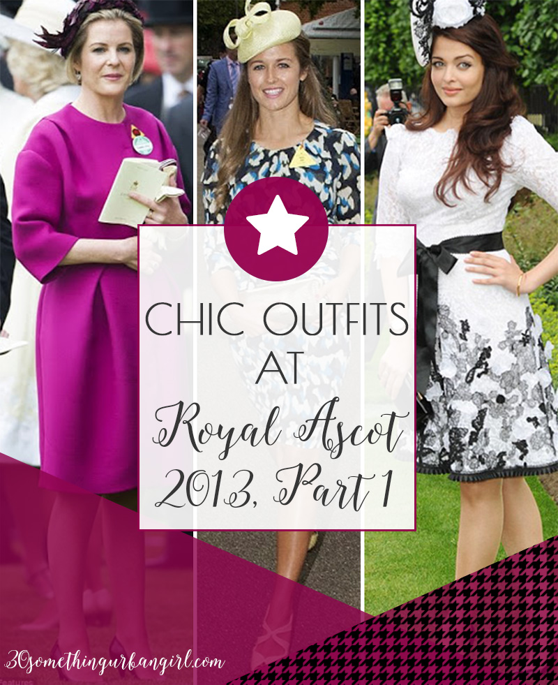 Chic outfits at Royal Ascot 2013, part 1, list by 30somethingurbangirl.com